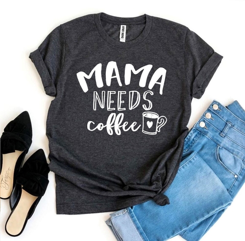 "Mama Needs Coffee" T-shirt